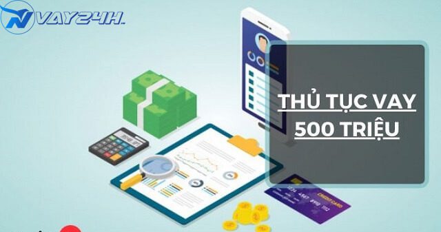 Thủ tục vay 500 triệu tại ngân hàng Thủ tục vay 500 triệu tại ngân hàng