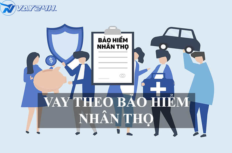 Vay theo bảo hiểm nhân thọ là gì Vay theo bảo hiểm nhân thọ là gì