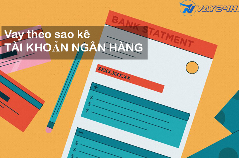 Vay tiền theo sao k&ecirc; t&agrave;i khoản ng&acirc;n h&agrave;ng l&agrave; g&igrave;