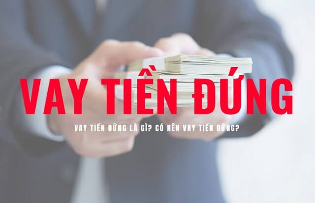 Vay tiền đứng là gì Vay tiền đứng là gì