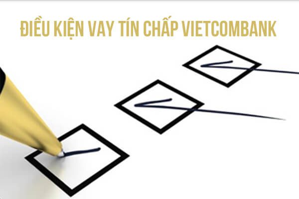 Điều kiện vay t&iacute;n chấp Vietcombank