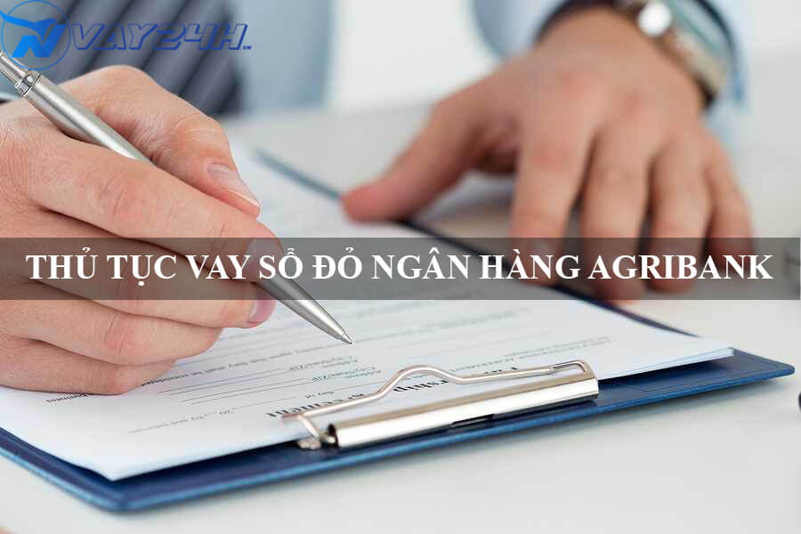 Thủ tục vay sổ đỏ ng&acirc;n h&agrave;ng Agribank
