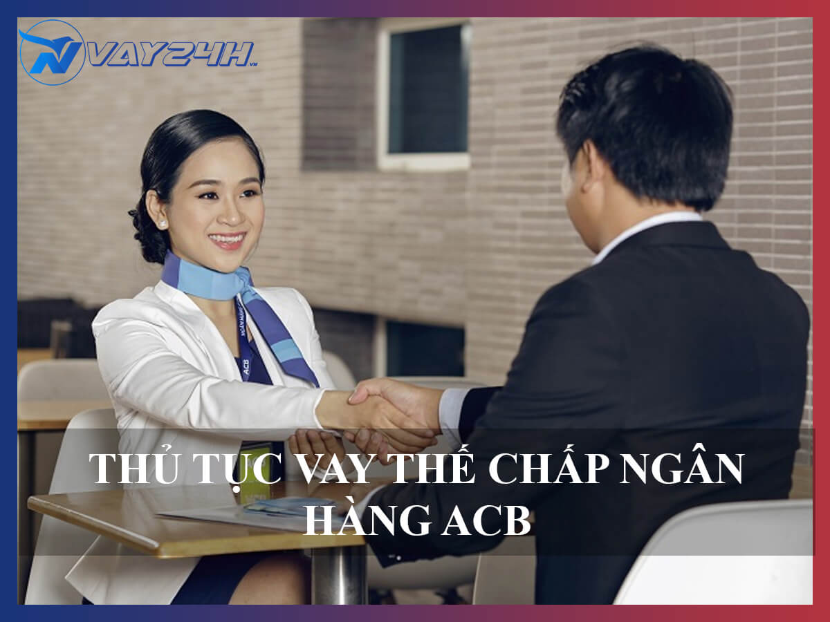 Thủ tục vay thế chấp sổ đỏ ngân hàng acb Thủ tục vay thế chấp sổ đỏ ngân hàng acb