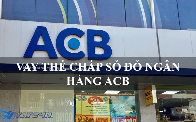 Vay thế chấp sổ đỏ ngân hàng acb Vay thế chấp sổ đỏ ngân hàng acb