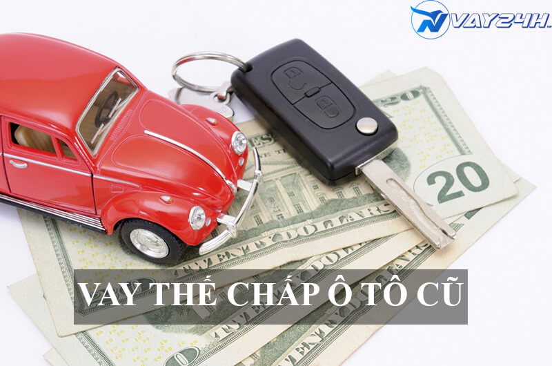 Vay thế chấp ô tô cũ là gì Vay thế chấp ô tô cũ là gì