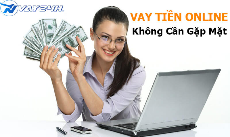 Vay tiền online không cần gặp mặt chuyển tiền qua tài khoản ngân hàng